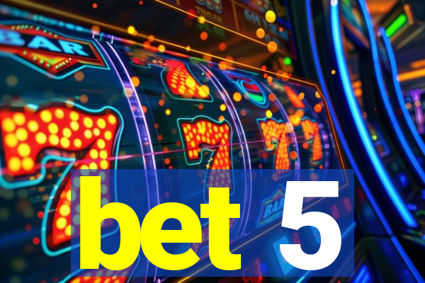 bet 5